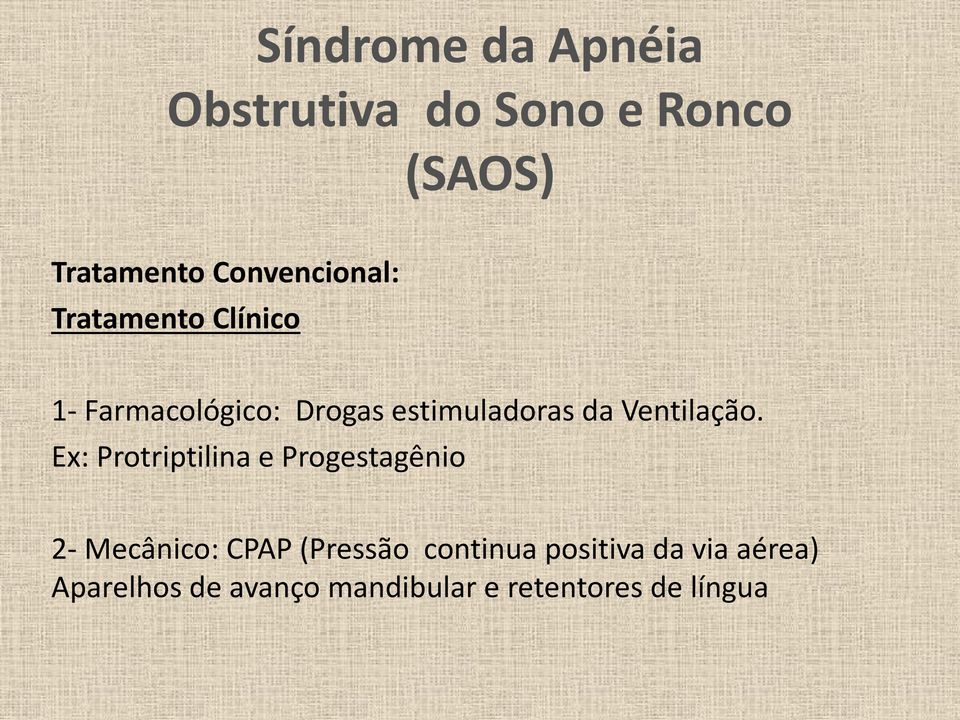 Ex: Protriptilina e Progestagênio 2- Mecânico: CPAP (Pressão