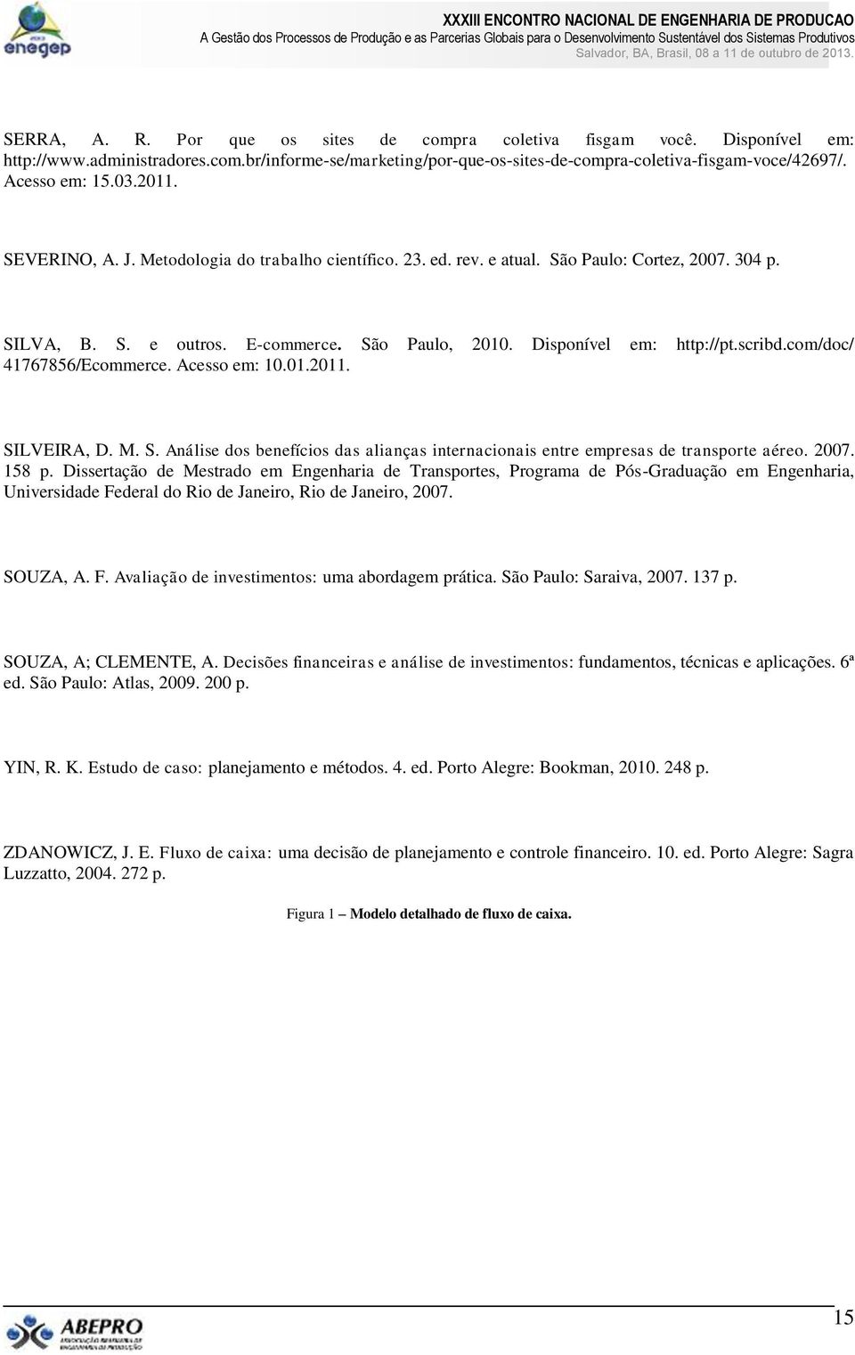 Disponível em: http://pt.scribd.com/doc/ 41767856/Ecommerce. Acesso em: 10.01.2011. SILVEIRA, D. M. S. Análise dos benefícios das alianças internacionais entre empresas de transporte aéreo. 2007.