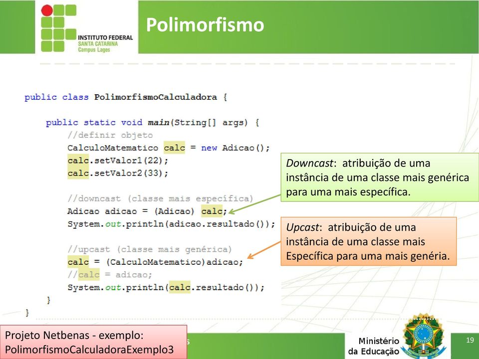 Upcast: atribuição de uma instância de uma classe mais