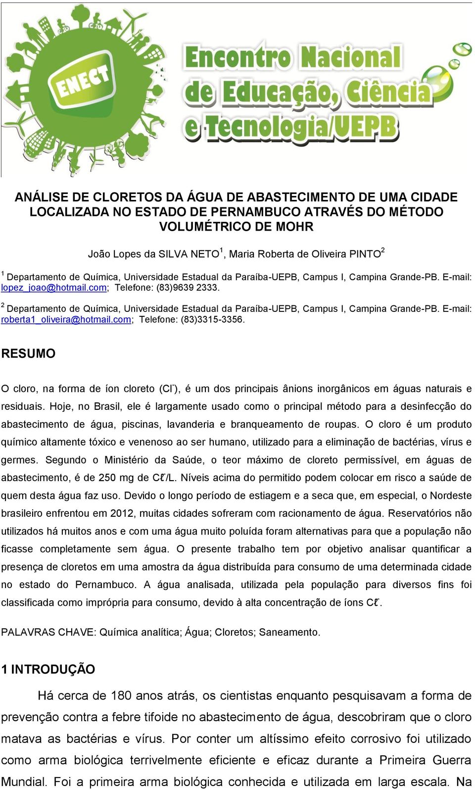 2 Departamento de Química, Universidade Estadual da Paraíba-UEPB, Campus I, Campina Grande-PB. E-mail: roberta1_oliveira@hotmail.com; Telefone: (83)3315-3356.