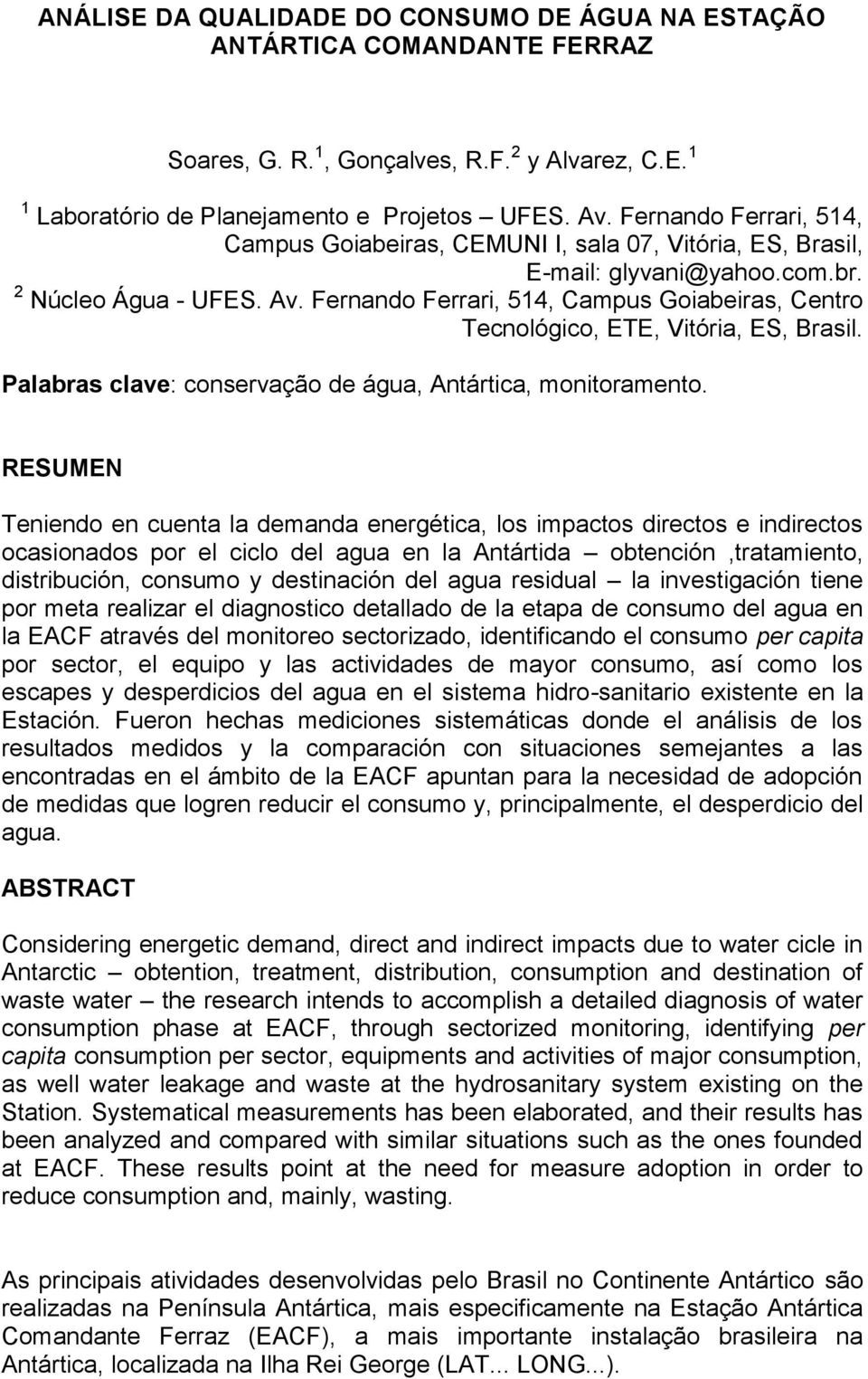 Fernando Ferrari, 514, Campus Goiabeiras, Centro Tecnológico, ETE, Vitória, ES, Brasil. Palabras clave: conservação de água, Antártica, monitoramento.