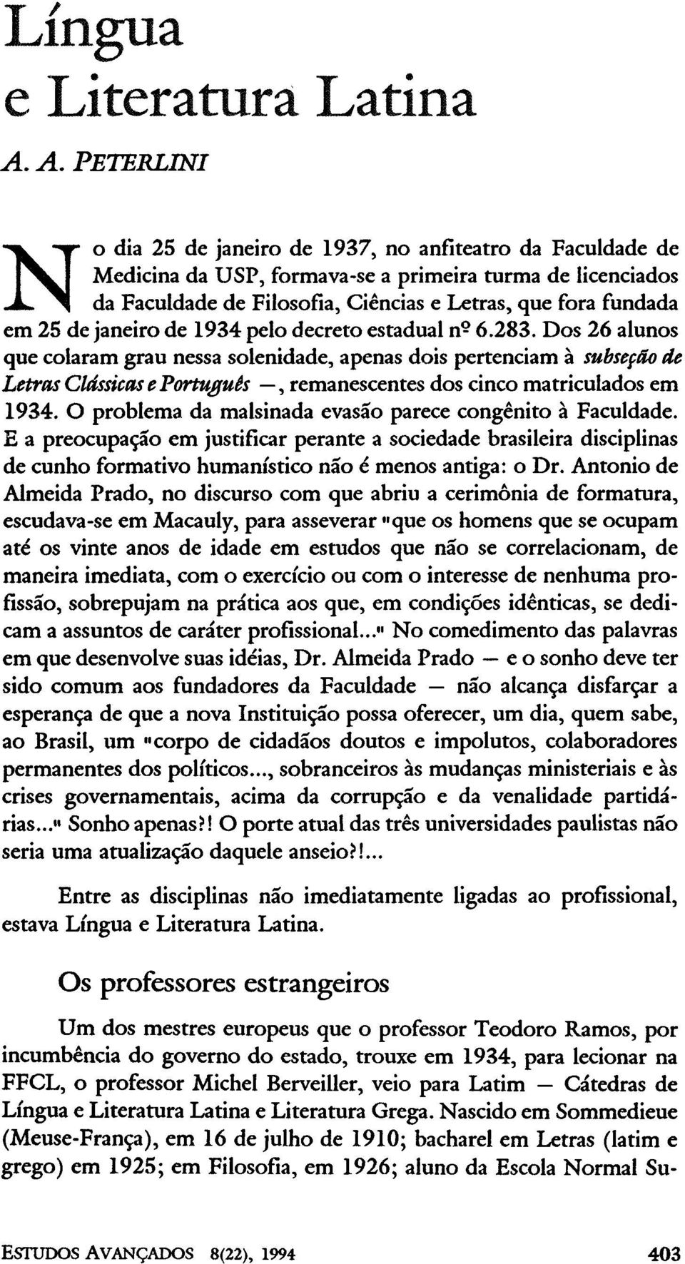 Dos 26 alunos que colaram grau nessa solenidade, apenas dois pertenciam à subseção de Letras Clássicas e Português, remanescentes dos cinco matriculados em 1934.