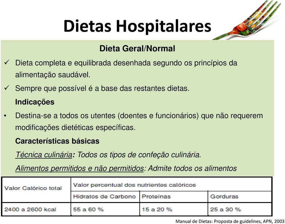 Indicações Destina-se a todos os utentes (doentes e funcionários) que não requerem modificações dietéticas específicas.