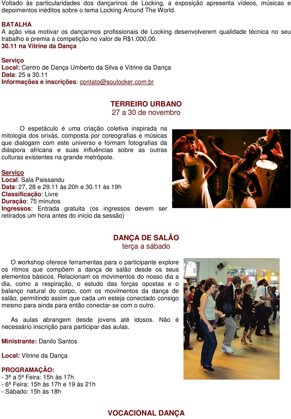 11 na Vitrine da Dança Local: Centro de Dança Umberto da Silva e Vitrine da Dança Data: 25 a 30.11 Informações e inscrições: contato@soulocker.com.