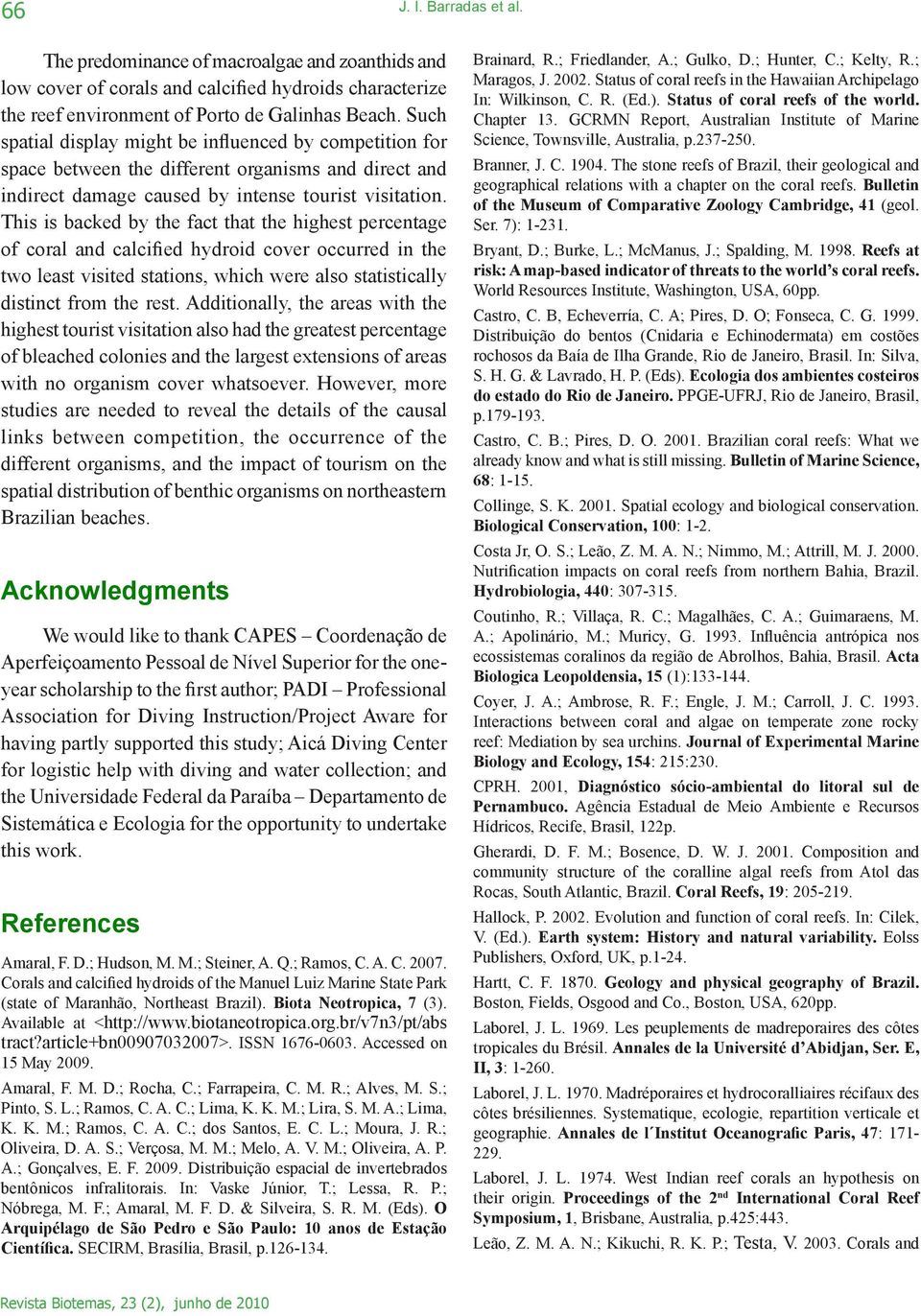 This is backed by the fact that the highest percentage of coral and calcified hydroid cover occurred in the two least visited stations, which were also statistically distinct from the rest.