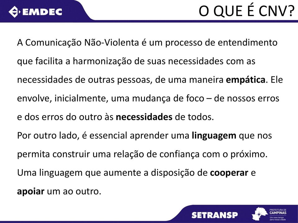 necessidades de outras pessoas, de uma maneira empática.