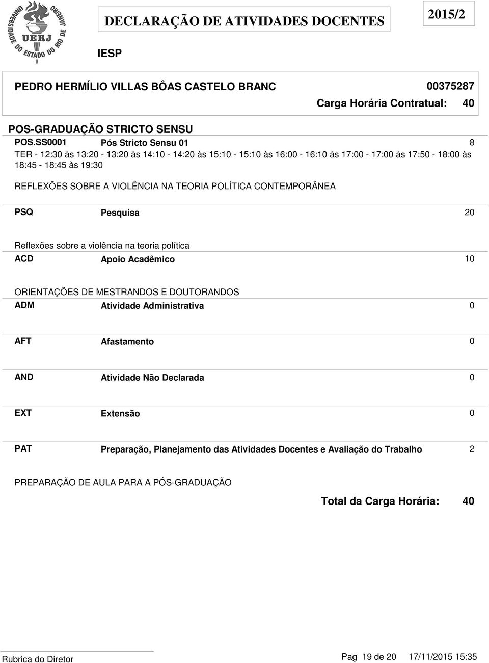 Pesquisa 20 Reflexões sobre a violência na teoria política ACD Apoio Acadêmico 10 ORIENTAÇÕES DE MESTRANDOS E DOUTORANDOS PAT Preparação,