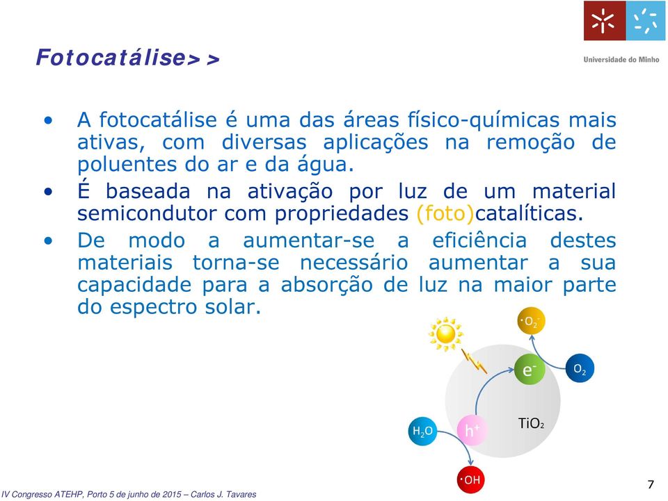 É baseada na ativação por luz de um material semicondutor com propriedades (foto)catalíticas.