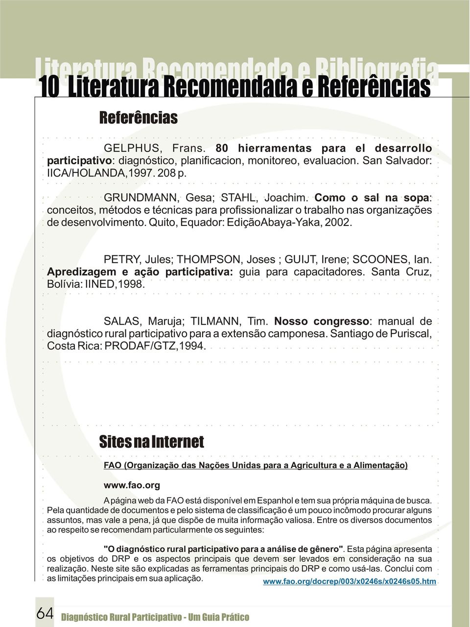 Como o sal na sopa: conceitos, métodos e técnicas para profissionalizar o trabalho nas organizações de desenvolvimento. Quito, Equador: EdiçãoAbaya-Yaka, 2002.