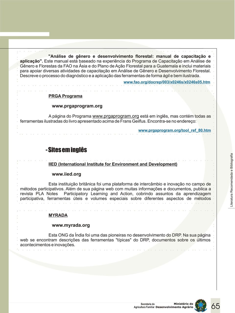 diversas atividades de capacitação em Análise de Gênero e Desenvolvimento Florestal. Descreve o processo do diagnóstico e a aplicação das ferramentas de forma ágil e bem ilustrada.. Awww.fao.