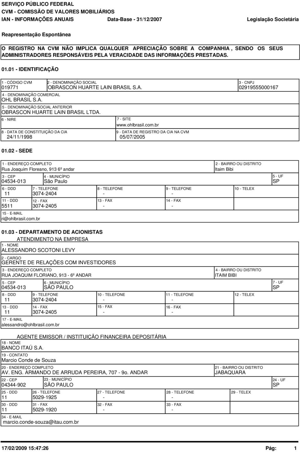 6 - NIRE 7 - SITE www.ohlbrasil.com.br 8 - DATA DE CONSTITUIÇÃO DA CIA 9 - DATA DE REGISTRO DA CIA NA CVM 24/11/1998 5/7/25 1.