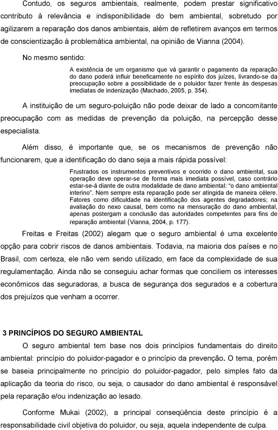 No mesmo sentido: A existência de um organismo que vá garantir o pagamento da reparação do dano poderá influir beneficamente no espírito dos juízes, livrando-se da preocupação sobre a possibilidade