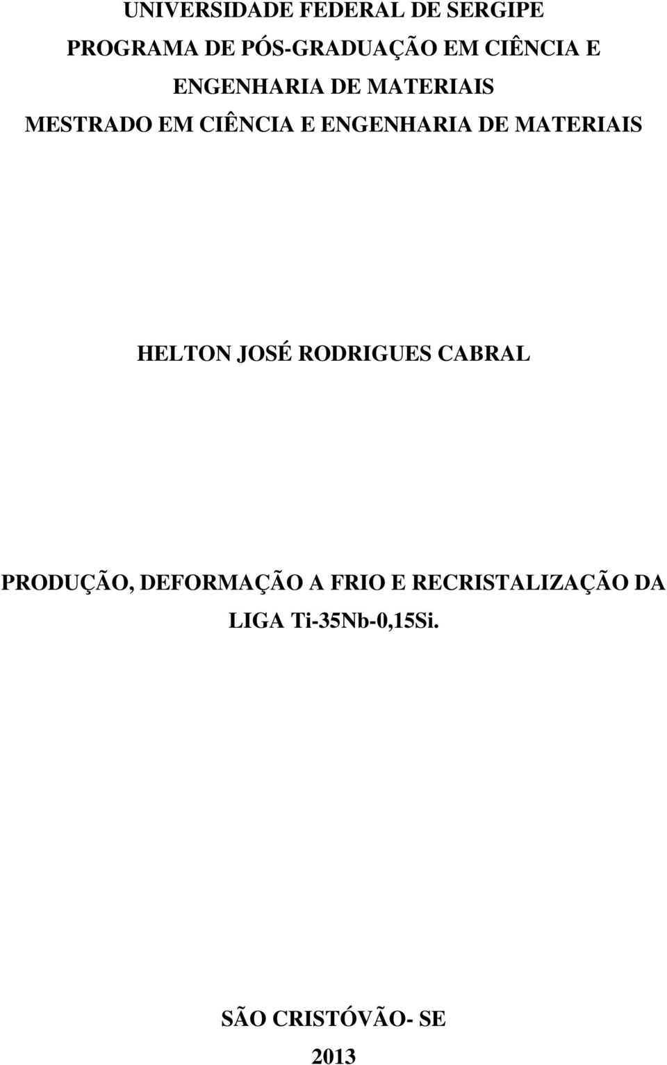 ENGENHARIA DE MATERIAIS HELTON JOSÉ RODRIGUES CABRAL PRODUÇÃO,