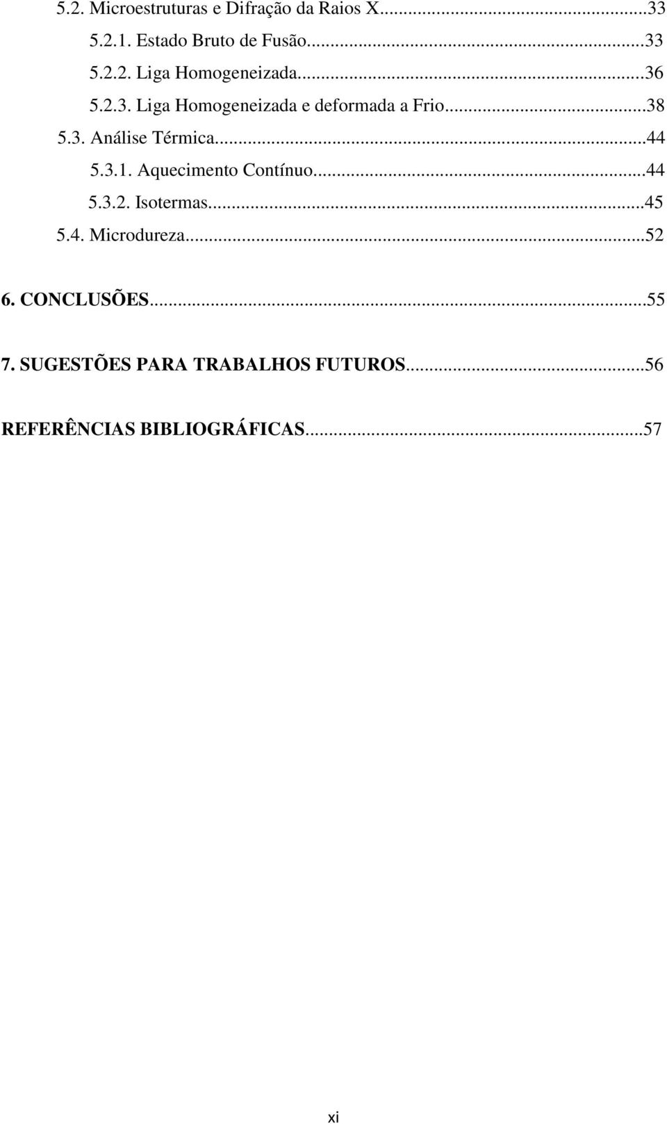 Aquecimento Contínuo...44 5.3.2. Isotermas...45 5.4. Microdureza...52 6. CONCLUSÕES...55 7.