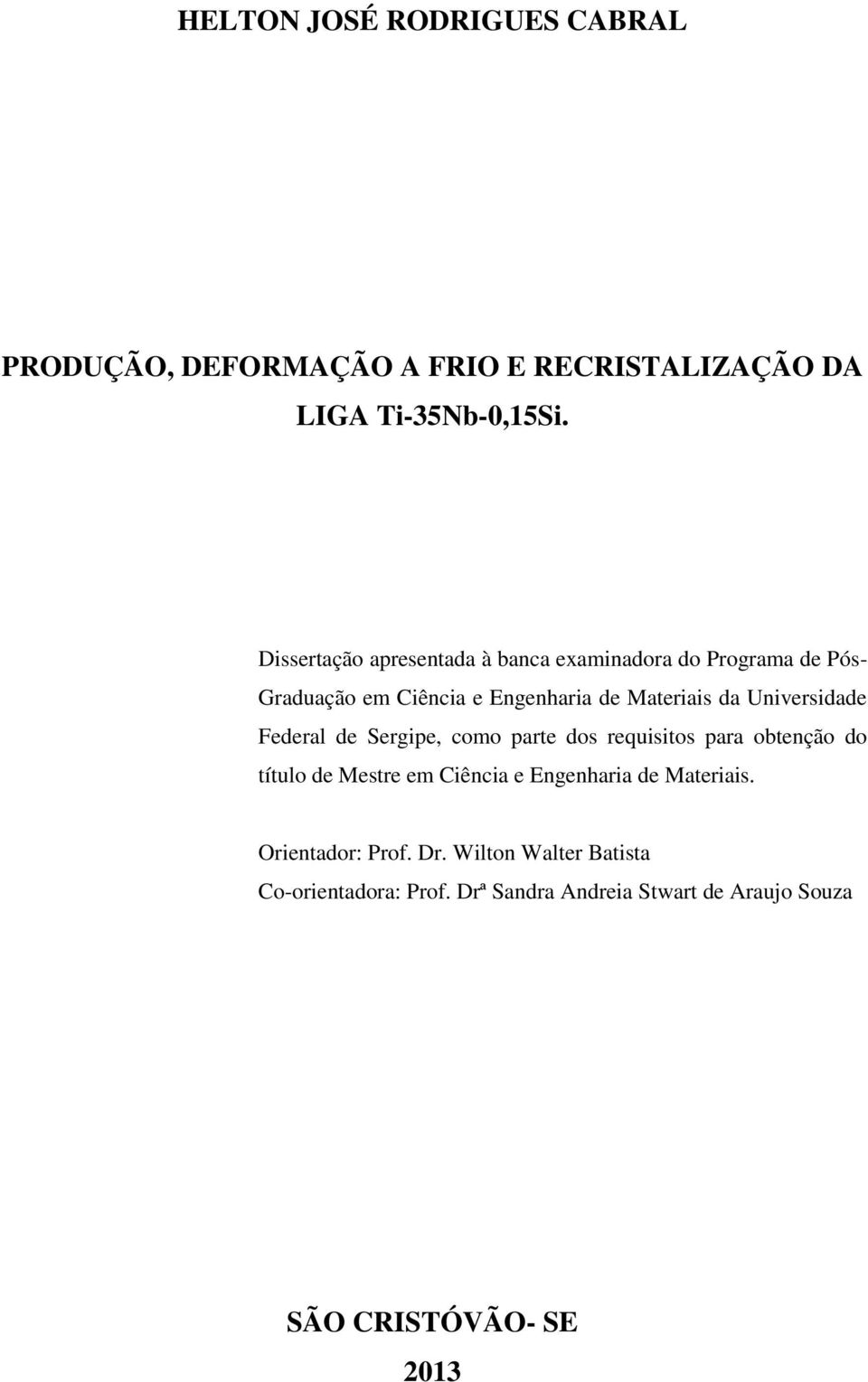 Universidade Federal de Sergipe, como parte dos requisitos para obtenção do título de Mestre em Ciência e Engenharia