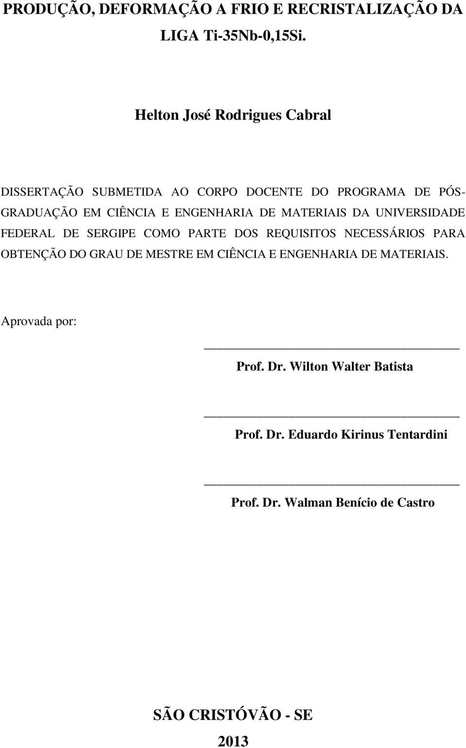 DE MATERIAIS DA UNIVERSIDADE FEDERAL DE SERGIPE COMO PARTE DOS REQUISITOS NECESSÁRIOS PARA OBTENÇÃO DO GRAU DE MESTRE EM