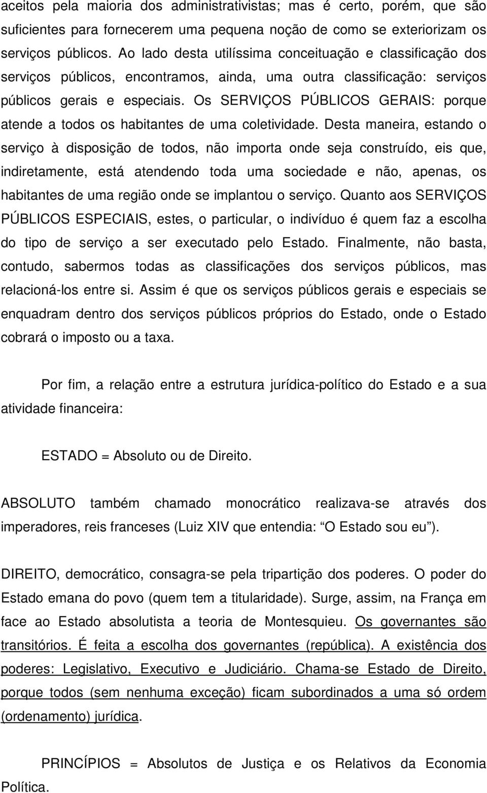 Os SERVIÇOS PÚBLICOS GERAIS: porque atende a todos os habitantes de uma coletividade.