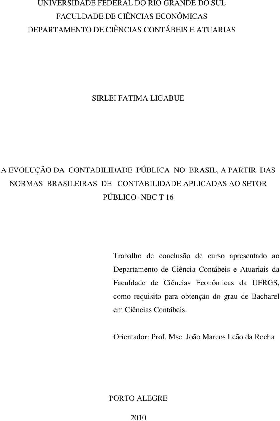 16 Trabalho de conclusão de curso apresentado ao Departamento de Ciência Contábeis e Atuariais da Faculdade de Ciências Econômicas da