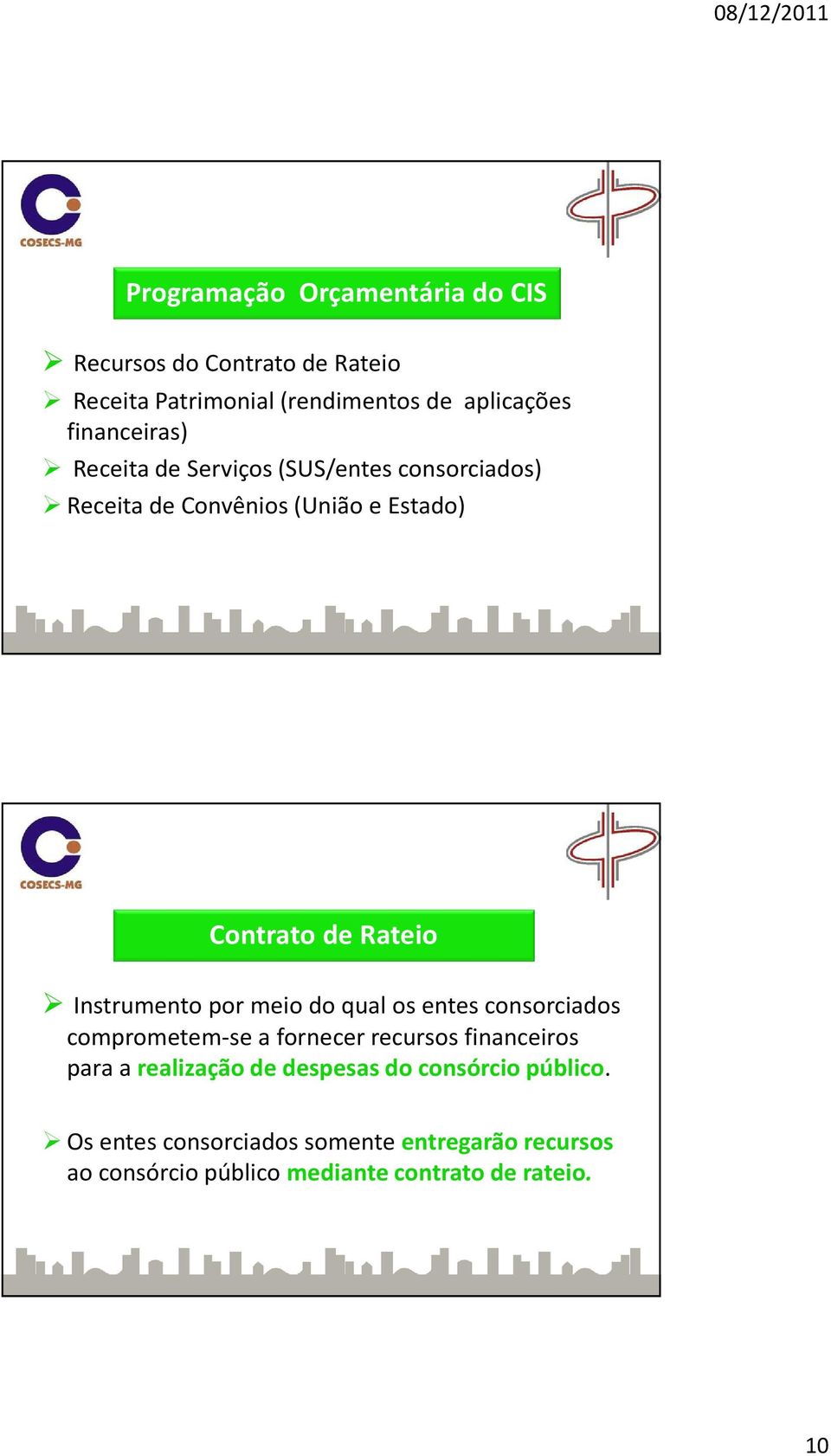 Instrumento por meio do qual os entes consorciados comprometem-se a fornecer recursos financeiros para a realização de