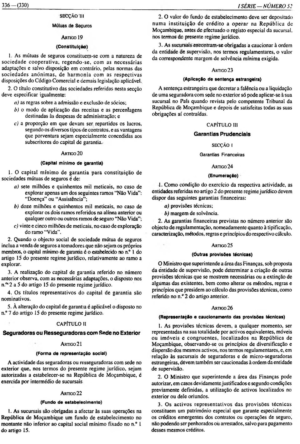 onia com as respectivas disposições do Código Comercial e demais legislação aplicável. 2.