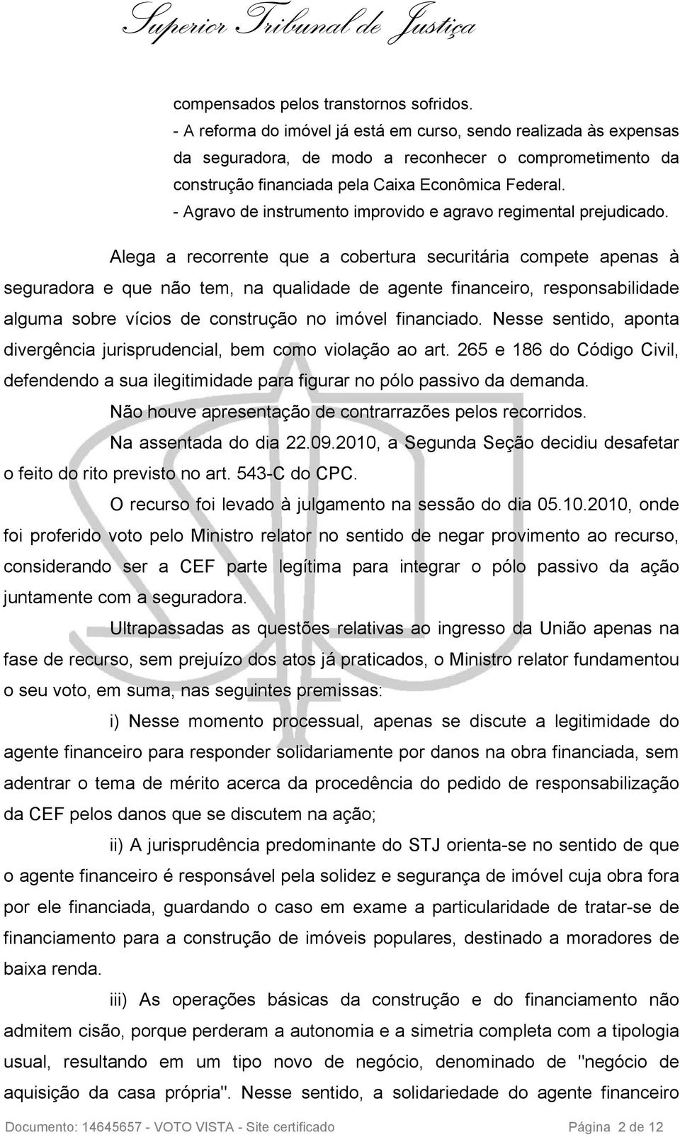 - Agravo de instrumento improvido e agravo regimental prejudicado.