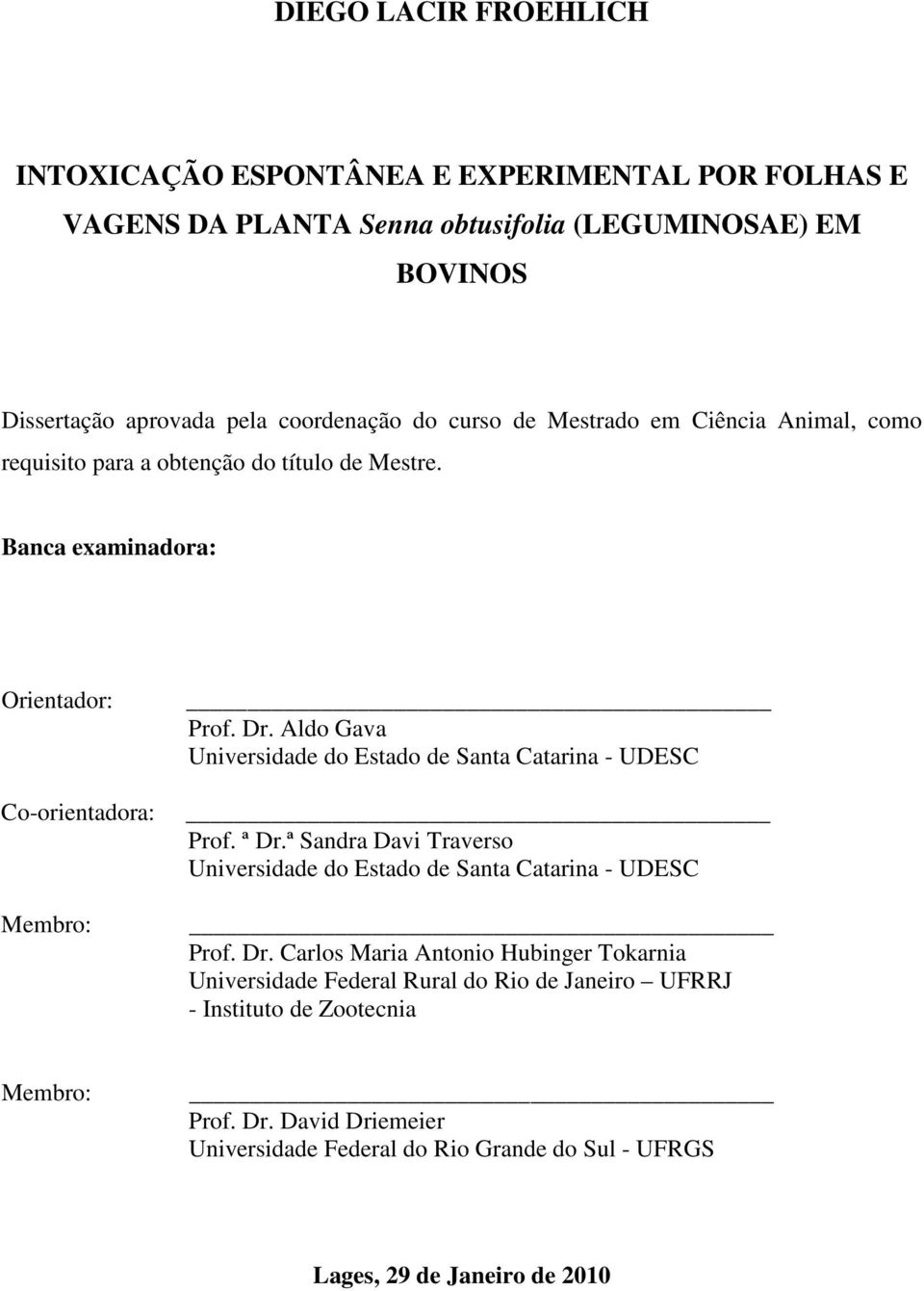 Aldo Gava Universidade do Estado de Santa Catarina - UDESC Prof. ª Dr.