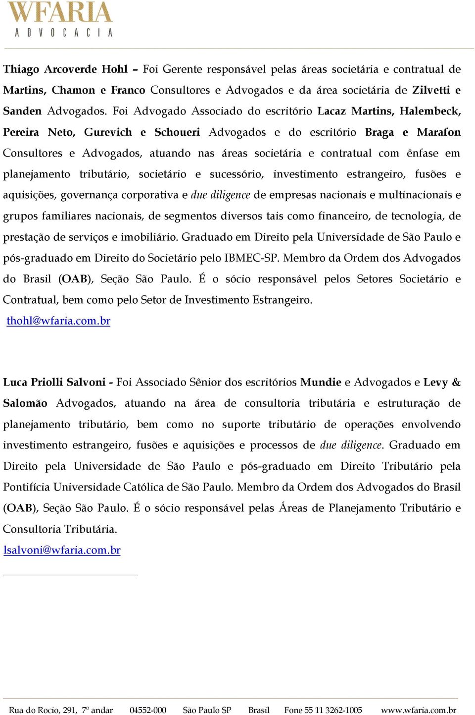 contratual com ênfase em planejamento tributário, societário e sucessório, investimento estrangeiro, fusões e aquisições, governança corporativa e due diligence de empresas nacionais e multinacionais