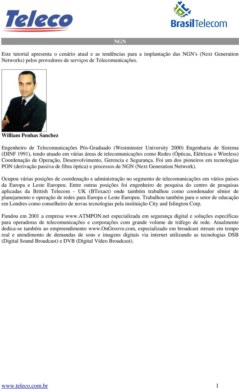 (Ópticas, Elétricas e Wireless) Coordenação de Operação, Desenvolvimento, Gerencia e Segurança.