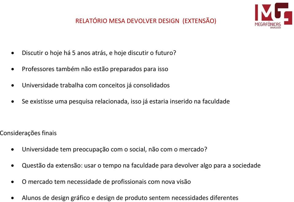 relacionada, isso já estaria inserido na faculdade Considerações finais Universidade tem preocupação com o social, não com o mercado?