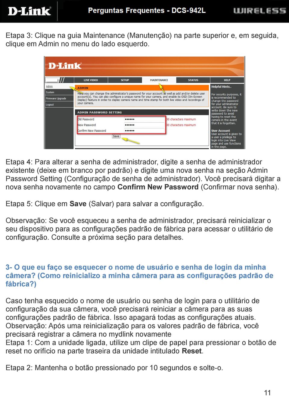 de administrador). Você precisará digitar a nova senha novamente no campo Confirm New Password (Confirmar nova senha). Etapa 5: Clique em Save (Salvar) para salvar a configuração.