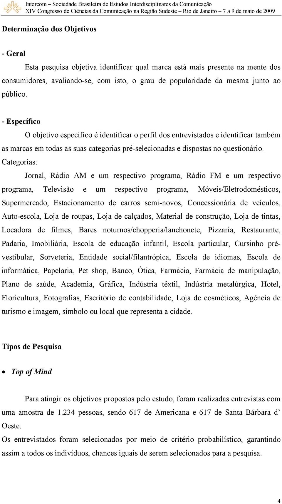 Categorias: Jornal, Rádio AM e um respectivo programa, Rádio FM e um respectivo programa, Televisão e um respectivo programa, Móveis/Eletrodomésticos, Supermercado, Estacionamento de carros