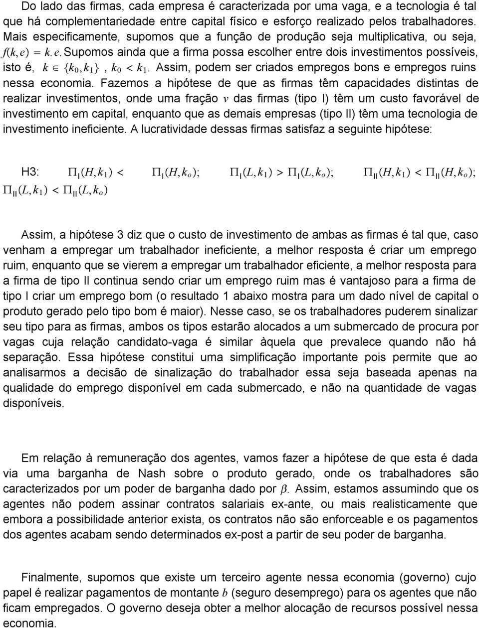 Assim, podem ser criados empregos bons e empregos ruins nessa economia.