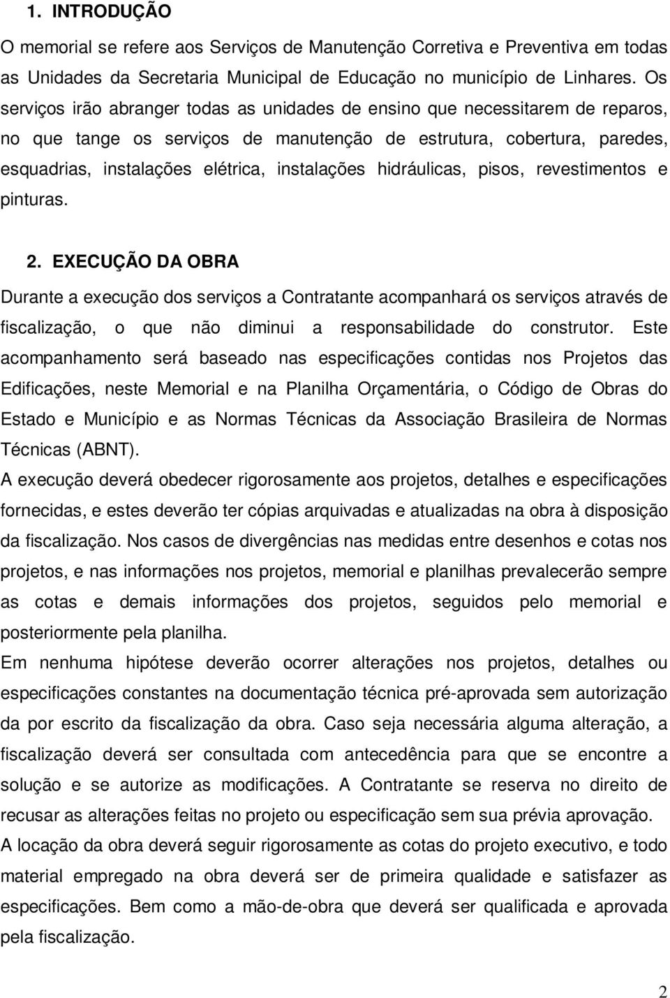 instalações hidráulicas, pisos, revestimentos e pinturas. 2.