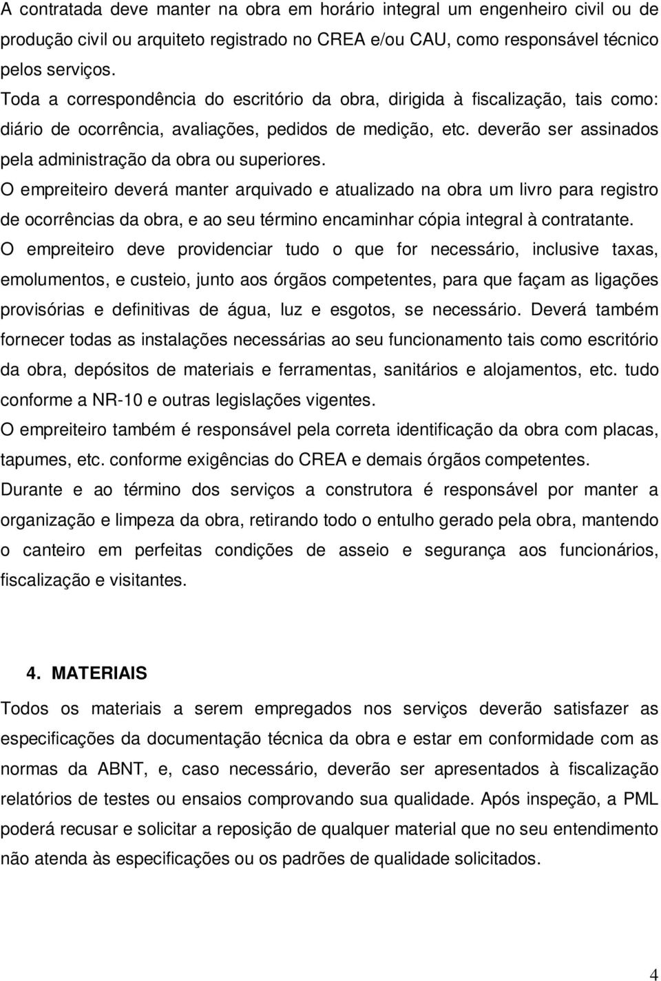 deverão ser assinados pela administração da obra ou superiores.