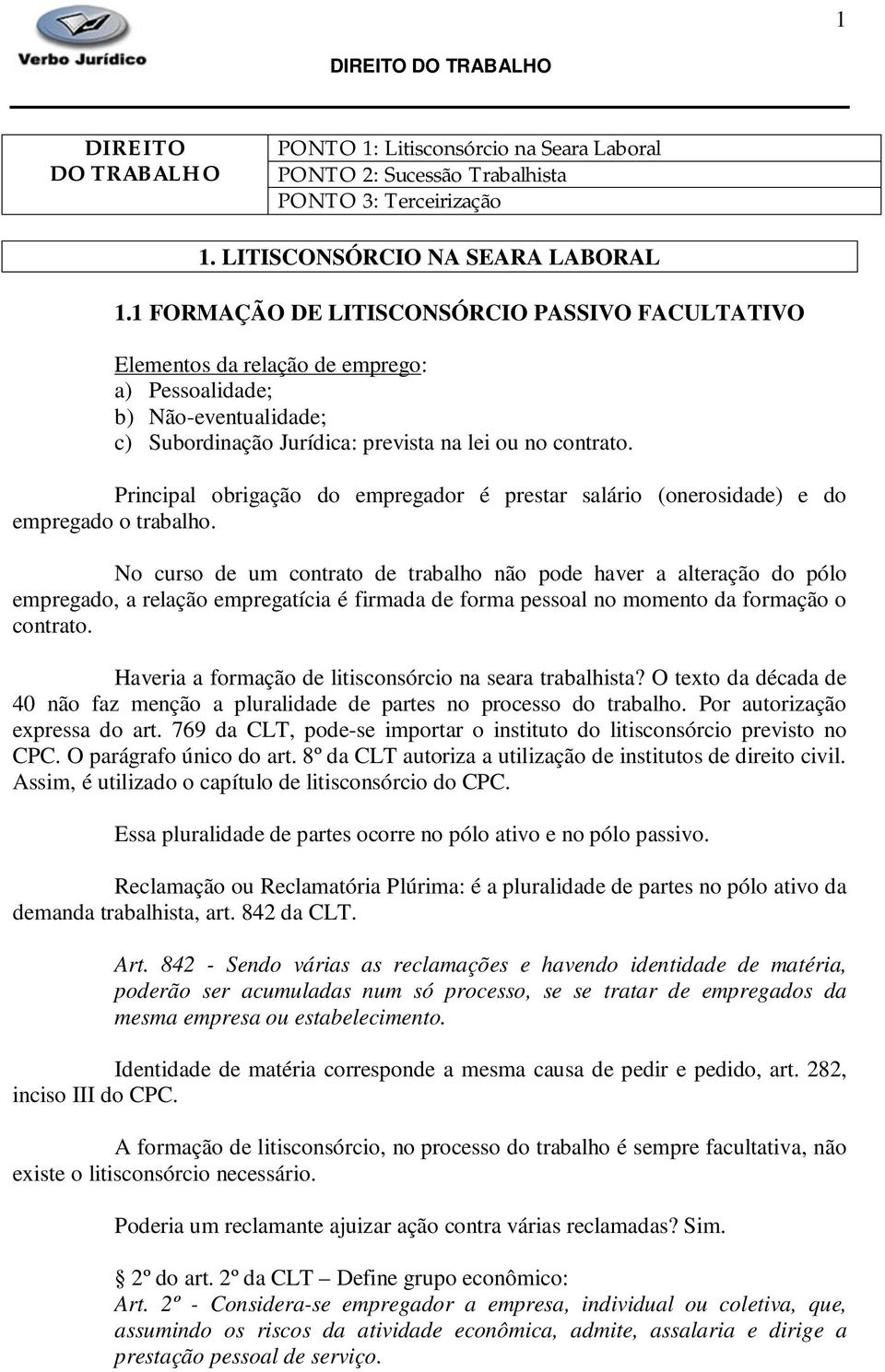 Principal obrigação do empregador é prestar salário (onerosidade) e do empregado o trabalho.