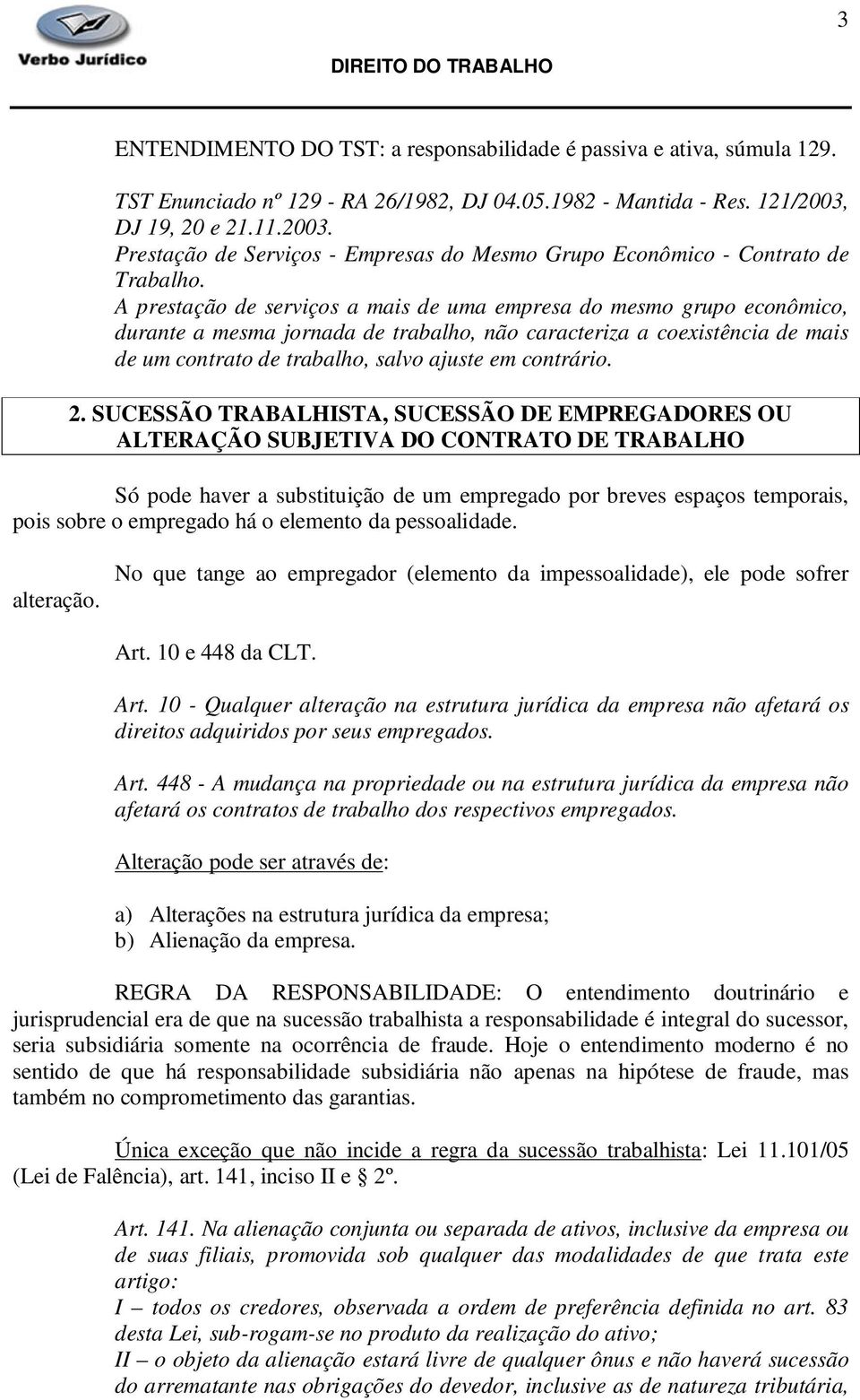 A prestação de serviços a mais de uma empresa do mesmo grupo econômico, durante a mesma jornada de trabalho, não caracteriza a coexistência de mais de um contrato de trabalho, salvo ajuste em