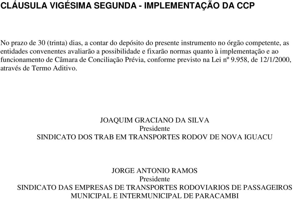 conforme previsto na Lei nº 9.958, de 12/1/2000, através de Termo Aditivo.