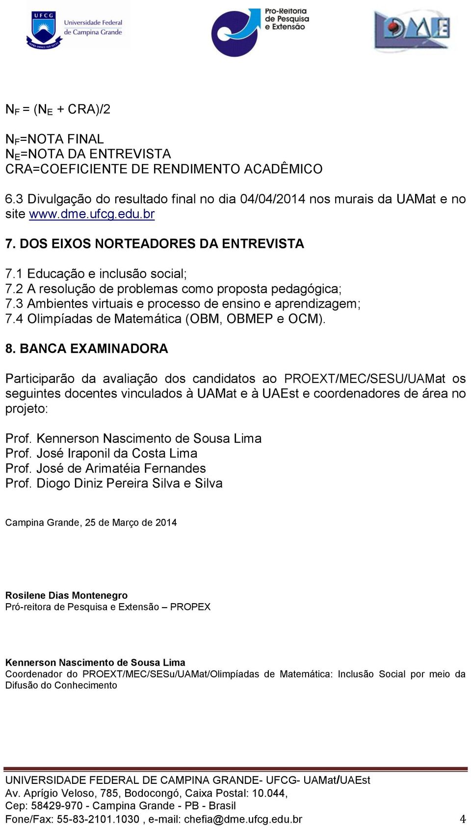 4 Olimpíadas de Matemática (OBM, OBMEP e OCM). 8.