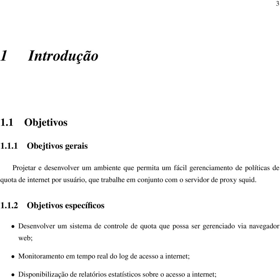 1.1.2 Objetivos específicos Desenvolver um sistema de controle de quota que possa ser gerenciado via navegador web;