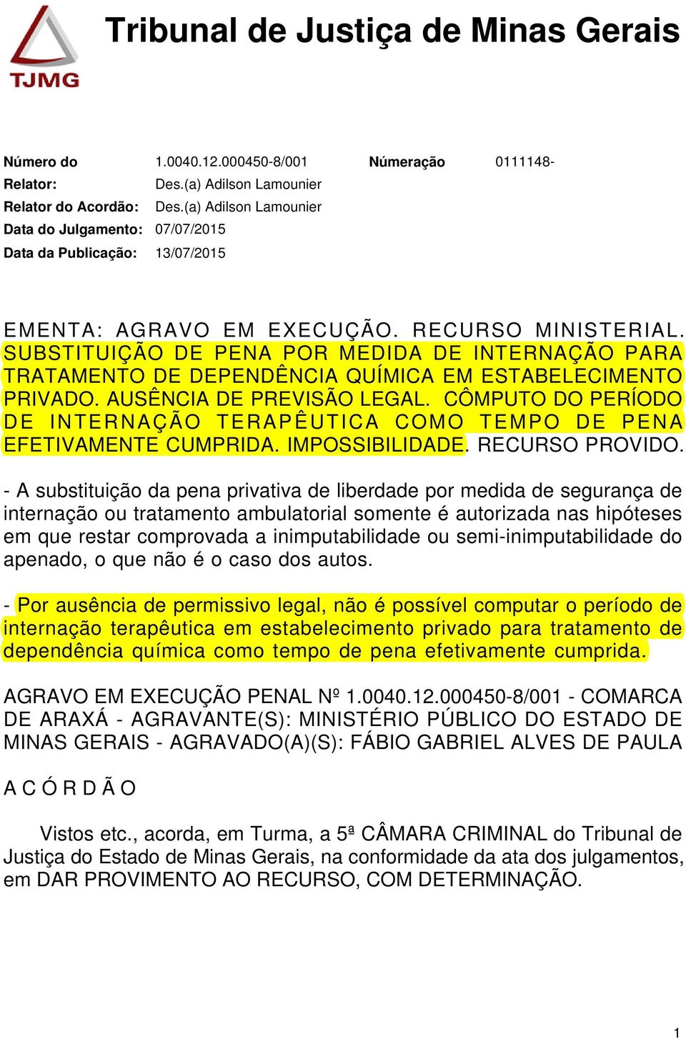 SUBSTITUIÇÃO DE PENA POR MEDIDA DE INTERNAÇÃO PARA TRATAMENTO DE DEPENDÊNCIA QUÍMICA EM ESTABELECIMENTO PRIVADO. AUSÊNCIA DE PREVISÃO LEGAL.