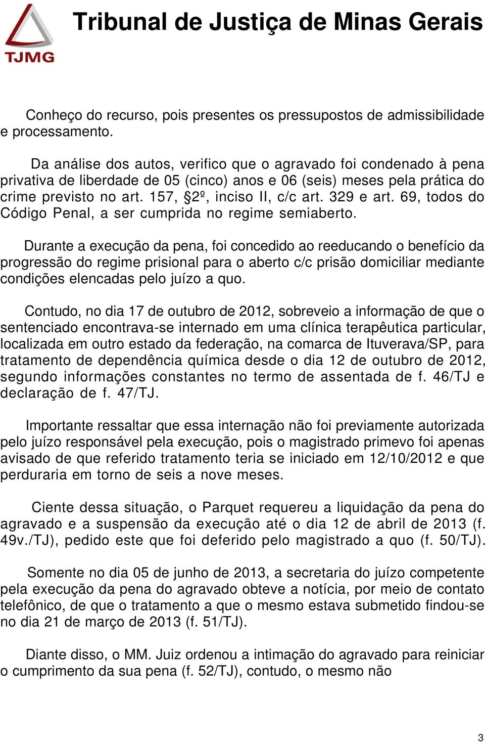 329 e art. 69, todos do Código Penal, a ser cumprida no regime semiaberto.