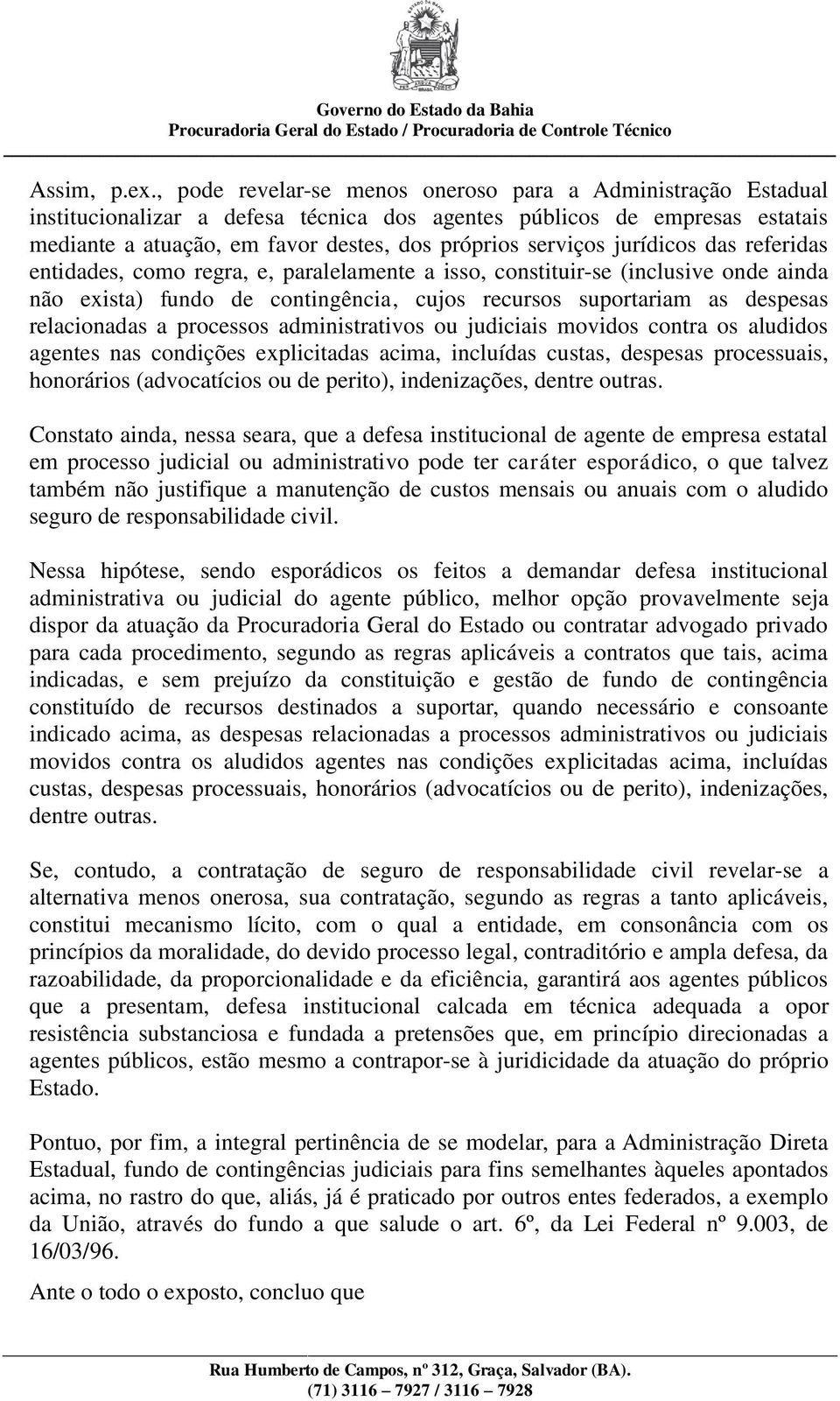 jurídicos das referidas entidades, como regra, e, paralelamente a isso, constituir-se (inclusive onde ainda não exista) fundo de contingência, cujos recursos suportariam as despesas relacionadas a