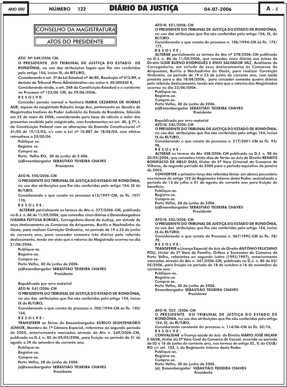 3º da Lei Estadual nº 46/85, Resolução nº 012/89, e decisão do Tribunal Pleno Administrativo nos autos n. 00.000430 8, Considerando ainda, o art.