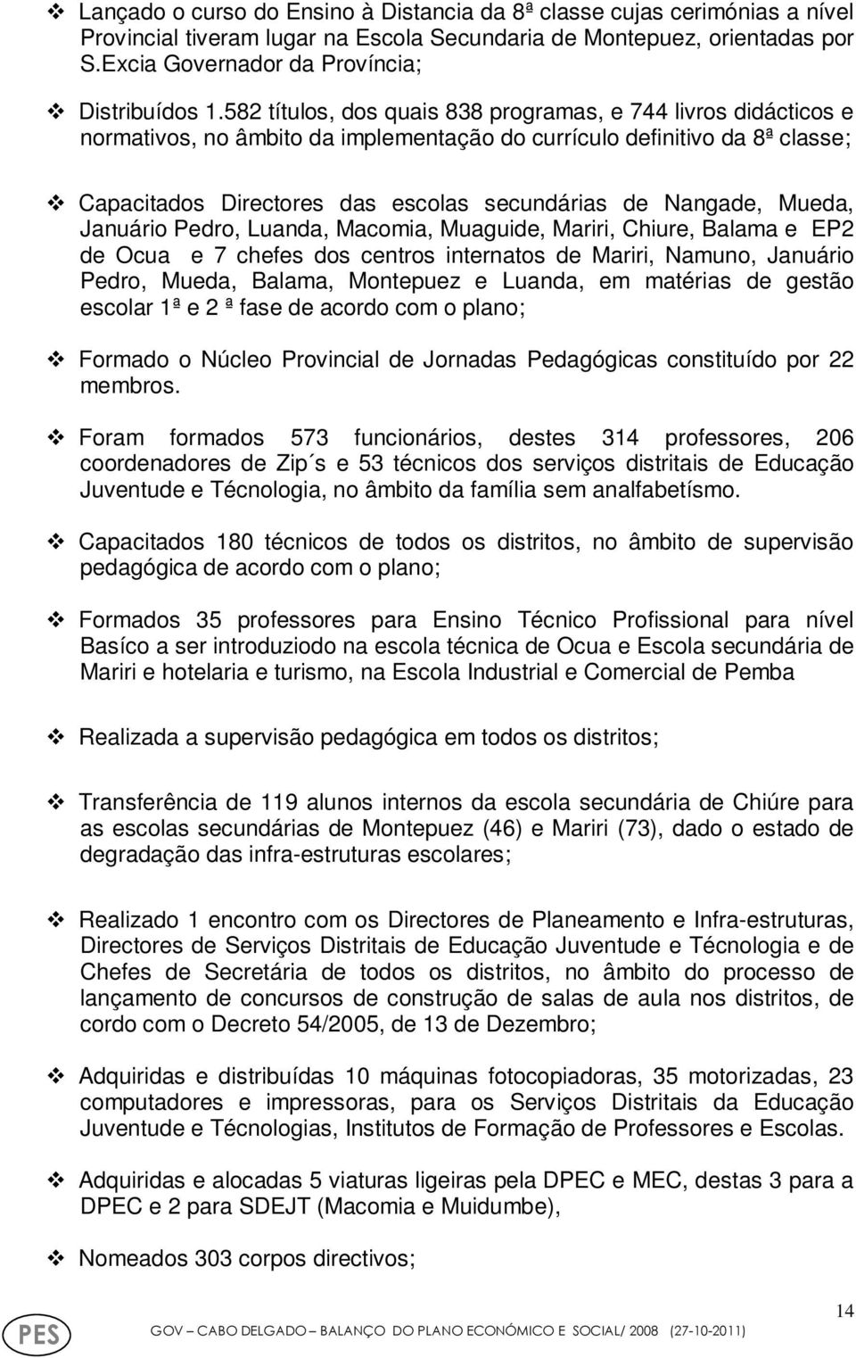 Mueda, Januário Pedro, Luanda, Macomia, Muaguide, Mariri, Chiure, Balama e EP2 de Ocua e 7 chefes dos centros internatos de Mariri, Namuno, Januário Pedro, Mueda, Balama, Montepuez e Luanda, em