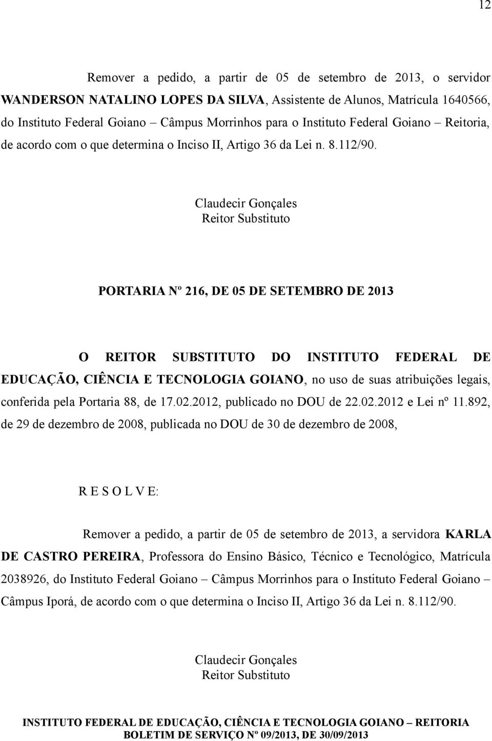 Claudecir Gonçales Reitor Substituto PORTARIA Nº 216, DE 05 DE SETEMBRO DE 2013 O REITOR SUBSTITUTO DO INSTITUTO FEDERAL DE EDUCAÇÃO, CIÊNCIA E TECNOLOGIA GOIANO, no uso de suas atribuições legais,