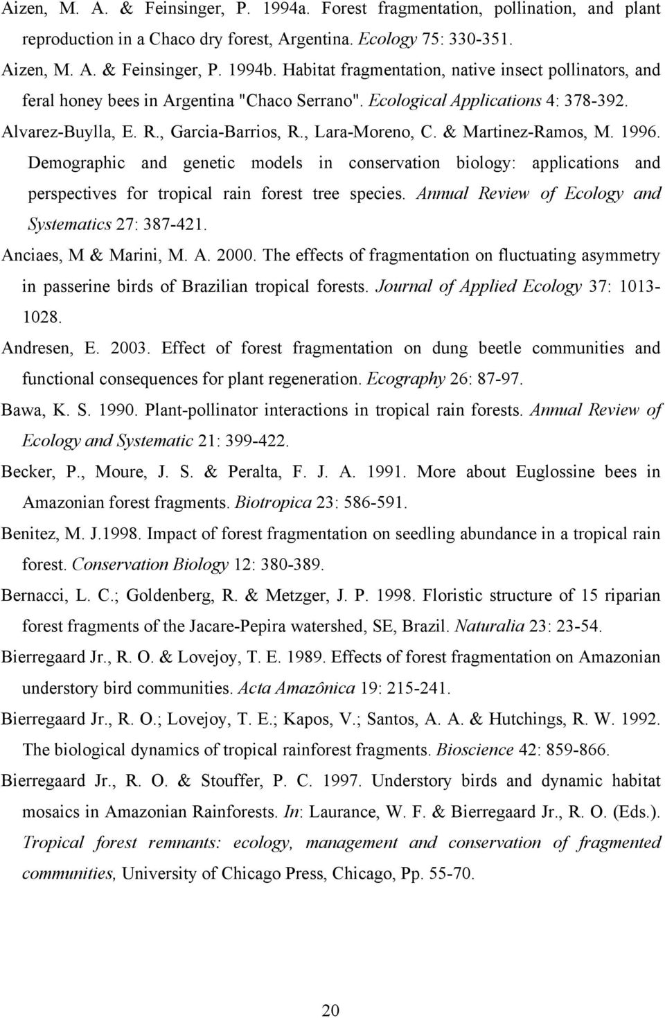 & Martinez-Ramos, M. 1996. Demographic and genetic models in conservation biology: applications and perspectives for tropical rain forest tree species.