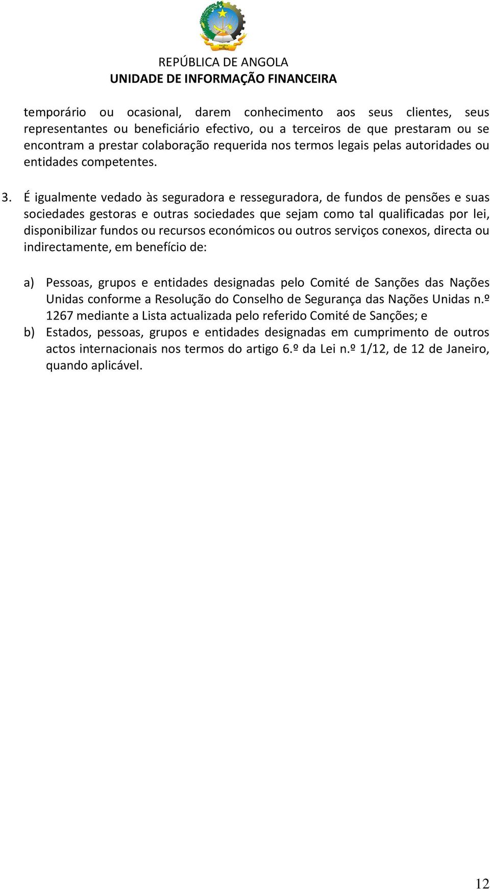 É igualmente vedado às seguradora e resseguradora, de fundos de pensões e suas sociedades gestoras e outras sociedades que sejam como tal qualificadas por lei, disponibilizar fundos ou recursos