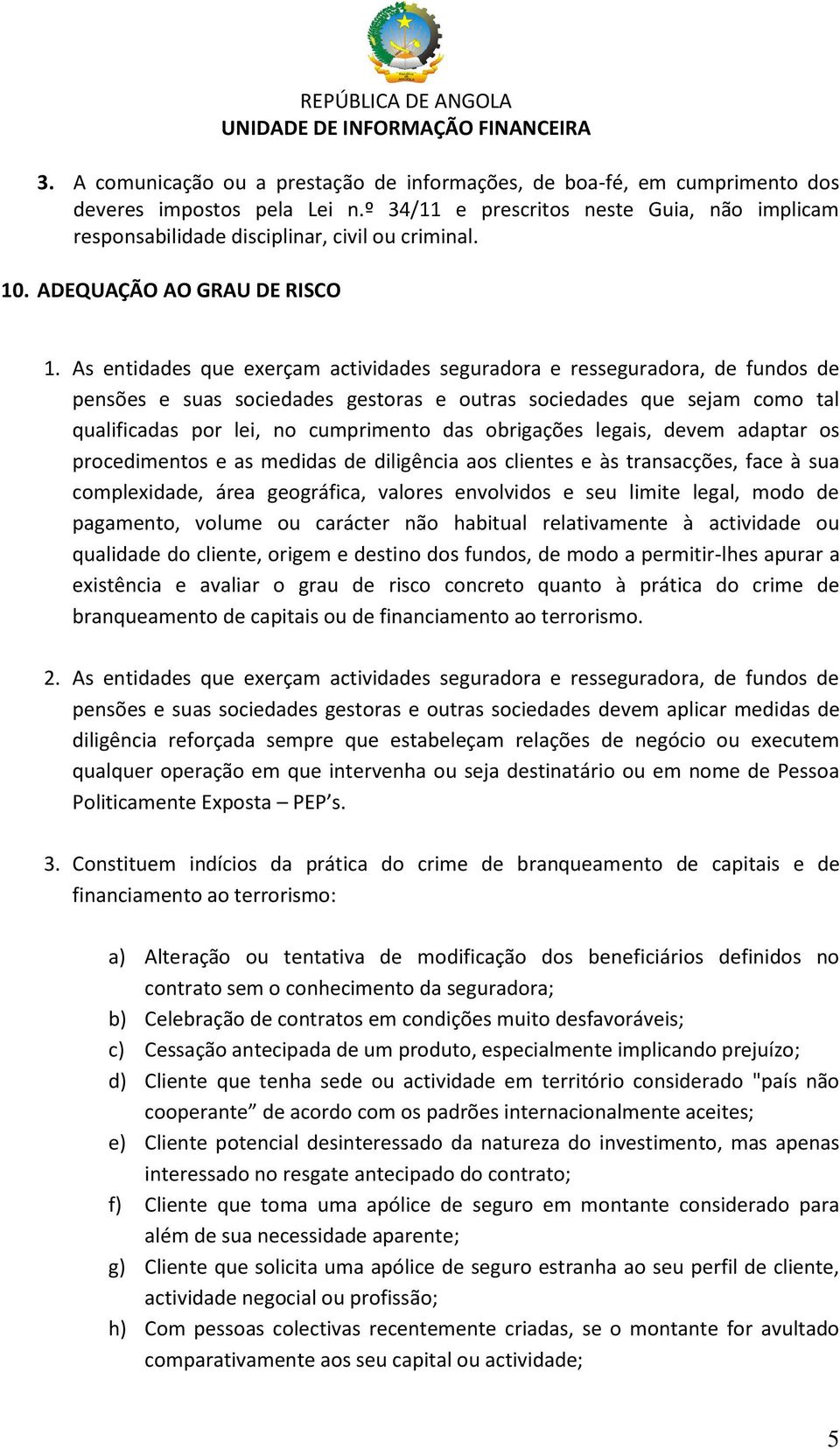 As entidades que exerçam actividades seguradora e resseguradora, de fundos de pensões e suas sociedades gestoras e outras sociedades que sejam como tal qualificadas por lei, no cumprimento das