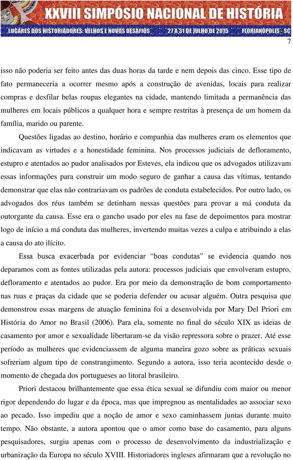 locais públicos a qualquer hora e sempre restritas à presença de um homem da família, marido ou parente.