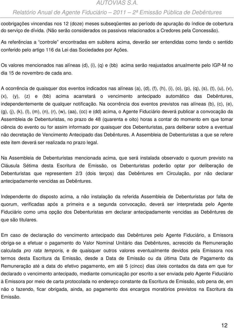 Os valores mencionados nas alíneas (d), (i), (q) e (bb) acima serão reajustados anualmente pelo IGP-M no dia 15 de novembro de cada ano.